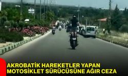 Akrobatik hareketler yapan motosiklet sürücüsüne ağır ceza