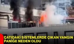 Çatıdaki sistemlerde çıkan yangın paniğe neden oldu