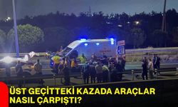 Üst geçitteki kazada araçlar nasıl çarpıştı?