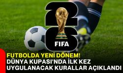 Futbolda yeni dönem! Dünya Kupası'nda ilk kez uygulanacak kurallar açıklandı