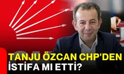 Tanju Özcan CHP'den istifa mı etti?