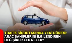 Trafik sigortasında yeni dönem! Araç sahiplerini ilgilendiren değişiklikler neler?