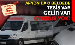 Afyon'da o beldede tesis var, gelir var, otobüs yok!