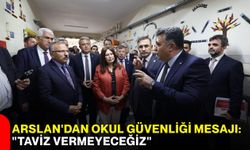 Arslan'dan okul güvenliği mesajı: "Taviz vermeyeceğiz"