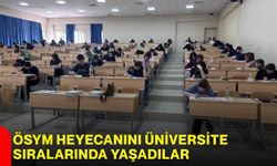 ÖSYM heyecanını üniversite sıralarında yaşadılar