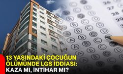 13 yaşındaki çocuğun ölümünde LGS iddiası: kaza mı, intihar mı?
