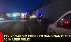 ATV'ye yardım ederken canından oldu! Acı haber geldi