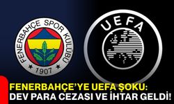 Fenerbahçe’ye UEFA şoku: Dev para cezası ve ihtar geldi!