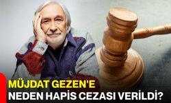 Müjdat Gezen'e neden hapis cezası verildi?