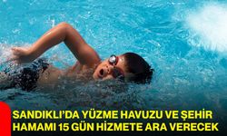 Sandıklı’da yüzme havuzu ve şehir hamamı 15 gün hizmete ara verecek