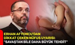 Erhan Afyoncu'dan dikkat çeken nüfus uyarısı: "Savaştan bile daha büyük tehdit"