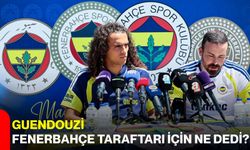 Guendouzi Fenerbahçe taraftarı için ne dedi?