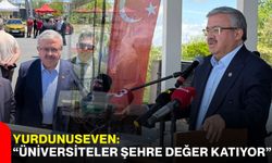 Yurdunuseven: “Üniversiteler Şehre Değer Katıyor”