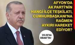 Afyon'da AK Parti'nin hangi ilçe teşkilatı, Cumhurbaşkanı'na rağmen aykırı hareket ediyor?