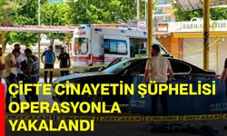 Çifte cinayetin şüphelisi operasyonla yakalandı