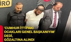 'Cumhur İttifakı Ocakları Genel Başkanıyım' dedi, gözaltına alındı