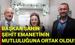 Başkan Şahin, şehit emanetinin mutluluğuna ortak oldu