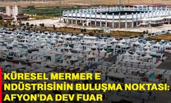 Küresel mermer endüstrisinin buluşma noktası: Afyon’da dev fuar