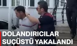 Dolandırıcılar suçüstü yakalandı