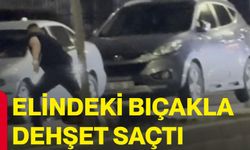 Elindeki bıçakla dehşet saçtı