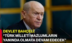 Devlet Bahçeli: “Türk milleti mazlumların yanında olmaya devam edecek”