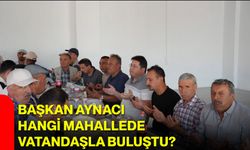 Başkan Aynacı hangi mahallede vatandaşla buluştu?
