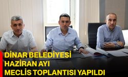 Dinar Belediyesi Haziran ayı meclis toplantısı yapıldı