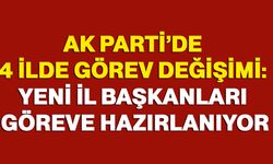 AK Parti’de 4 ilde görev değişimi: Yeni İl Başkanları göreve hazırlanıyor