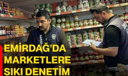 Emirdağ’da marketlere sıkı denetim