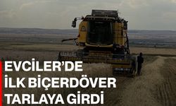 Evciler’de ilk biçerdöver tarlaya girdi