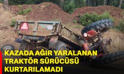 Kazada ağır yaralanan traktör sürücüsü kurtarılamadı