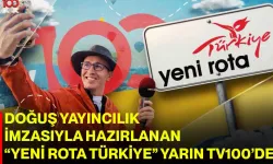 Doğuş Yayıncılık imzasıyla hazırlanan “Yeni Rota Türkiye”, yarın TV100’de
