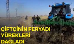 Çiftçinin feryadı yürekleri dağladı