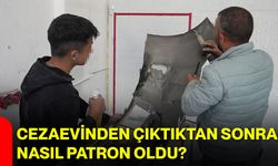Cezaevinden çıktıktan sonra nasıl patron oldu?