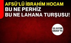 AFSÜ’lü İbrahim Hocam Bu ne perhiz Bu ne lahana turşusu!