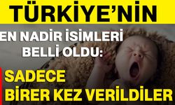 Türkiye’nin en nadir isimleri belli oldu: Sadece birer kez verildiler