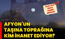 Afyon’un taşına toprağına kim ihanet ediyor?