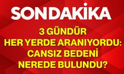 3 gündür her yerde aranıyordu: Cansız bedeni nerede bulundu?