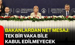 Bakanlardan net mesaj: Tek bir vaka bile kabul edilmeyecek