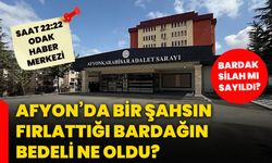 Afyon’da bir şahsın fırlattığı bardağın bedeli ne oldu? Bardak silah mı sayıldı?