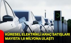 Küresel elektrikli araç satışları mayısta 1,8 milyona ulaştı