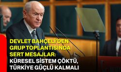 Devlet Bahçeli’den grup toplantısında sert mesajlar: Küresel sistem çöktü, Türkiye güçlü kalmalı
