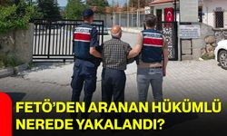 FETÖ’den aranan hükümlü nerede yakalandı?