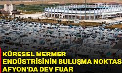 Küresel mermer endüstrisinin buluşma noktası: Afyon’da dev fuar