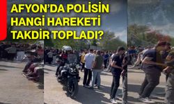 Afyon’da polisin hangi hareketi takdir topladı?