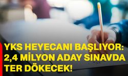 YKS heyecanı başlıyor: 2,4 milyon aday sınavda ter dökecek