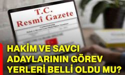 Hakim ve savcı adaylarının görev yerleri belli oldu mu?