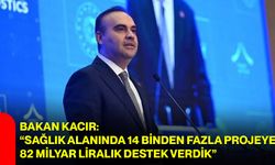 Bakan Kacır: “Sağlık alanında 14 binden fazla projeye 82 milyar liralık destek verdik”