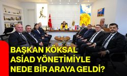 Başkan Köksal ASİAD yönetimiyle neden bir araya geldi?
