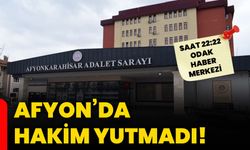 Afyon’da hakim yutmadı!
